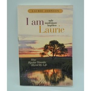 I Am Laurie: How Bipolar Disorder Altered My Life, SIGNED Paperback, Johnson